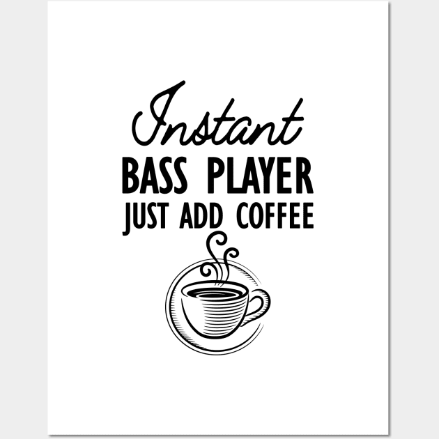 Bass Player - Instant bass player just add coffee Wall Art by KC Happy Shop